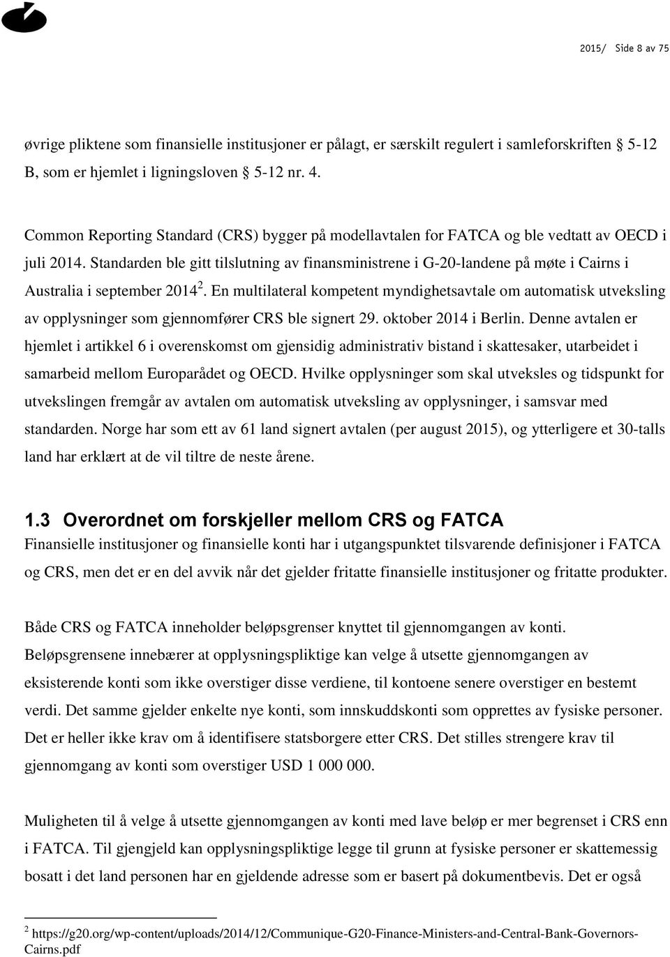 Standarden ble gitt tilslutning av finansministrene i G-20-landene på møte i Cairns i Australia i september 2014 2.