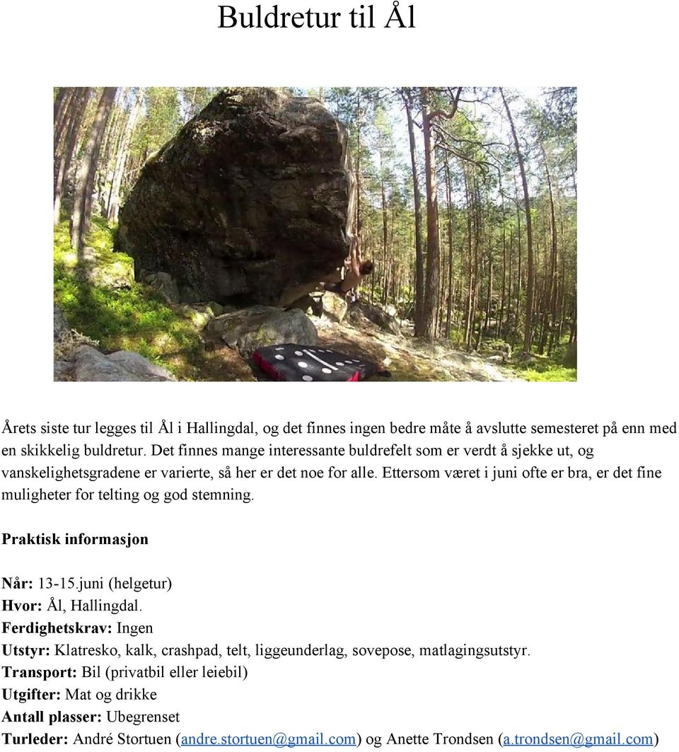 Ettersom været i juni ofte er bra, er det fine muligheter for telting og god stemning. Praktisk informasjon Når: 13 15.juni (helgetur) Hvor: Ål, Hallingdal.