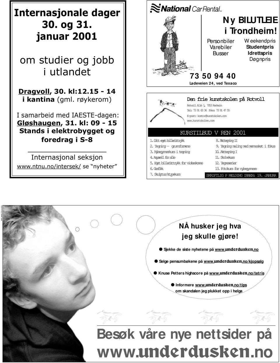 Egetbilleduttrykkforviderekomne 6.Grafikk 7.Skulptur/st pekurs Personbiler Varebiler Busser 73 50 94 40 Ladeveien 24, ved Texaco Ny BILUTLEIE i Trondheim!