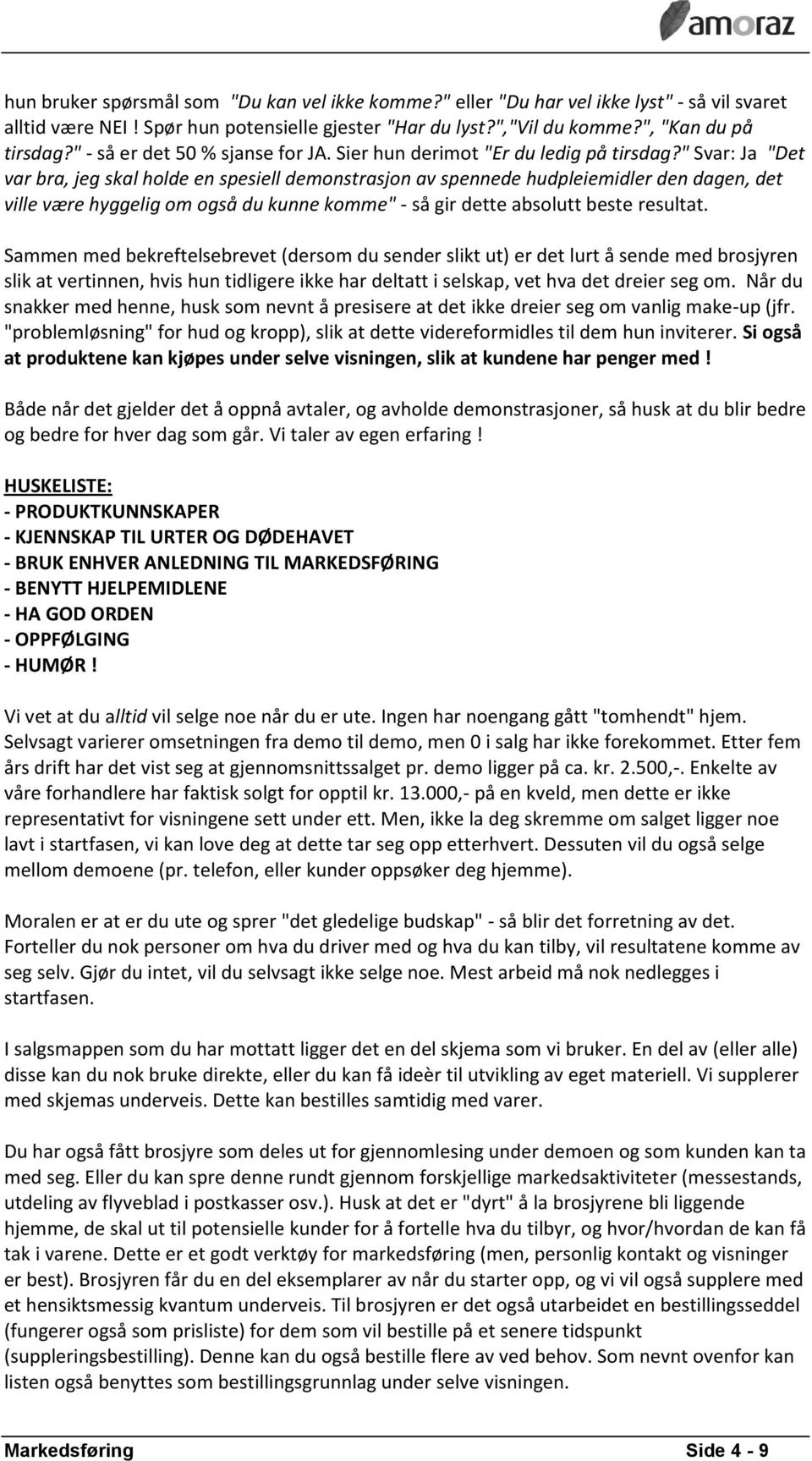 " Svar: Ja "Det var bra, jeg skal holde en spesiell demonstrasjon av spennede hudpleiemidler den dagen, det ville være hyggelig om også du kunne komme" - så gir dette absolutt beste resultat.