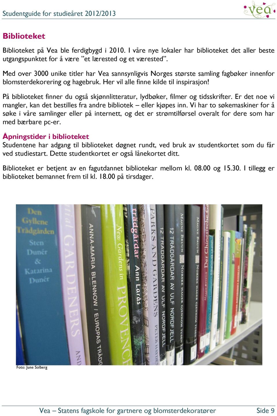 På biblioteket finner du også skjønnlitteratur, lydbøker, filmer og tidsskrifter. Er det noe vi mangler, kan det bestilles fra andre bibliotek eller kjøpes inn.