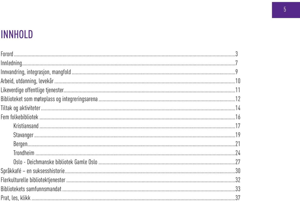 ..14 Fem folkebibliotek...16 Kristiansand...17 Stavanger...19 Bergen...21 Trondheim.