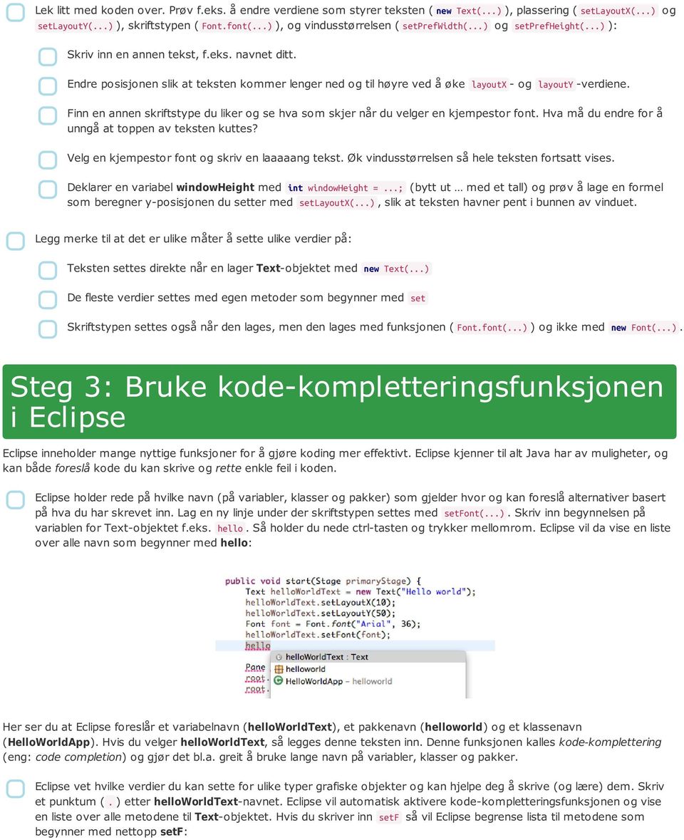 Endre posisjonen slik at teksten kommer lenger ned og til høyre ved å øke layoutx - og layouty -verdiene. Finn en annen skriftstype du liker og se hva som skjer når du velger en kjempestor font.