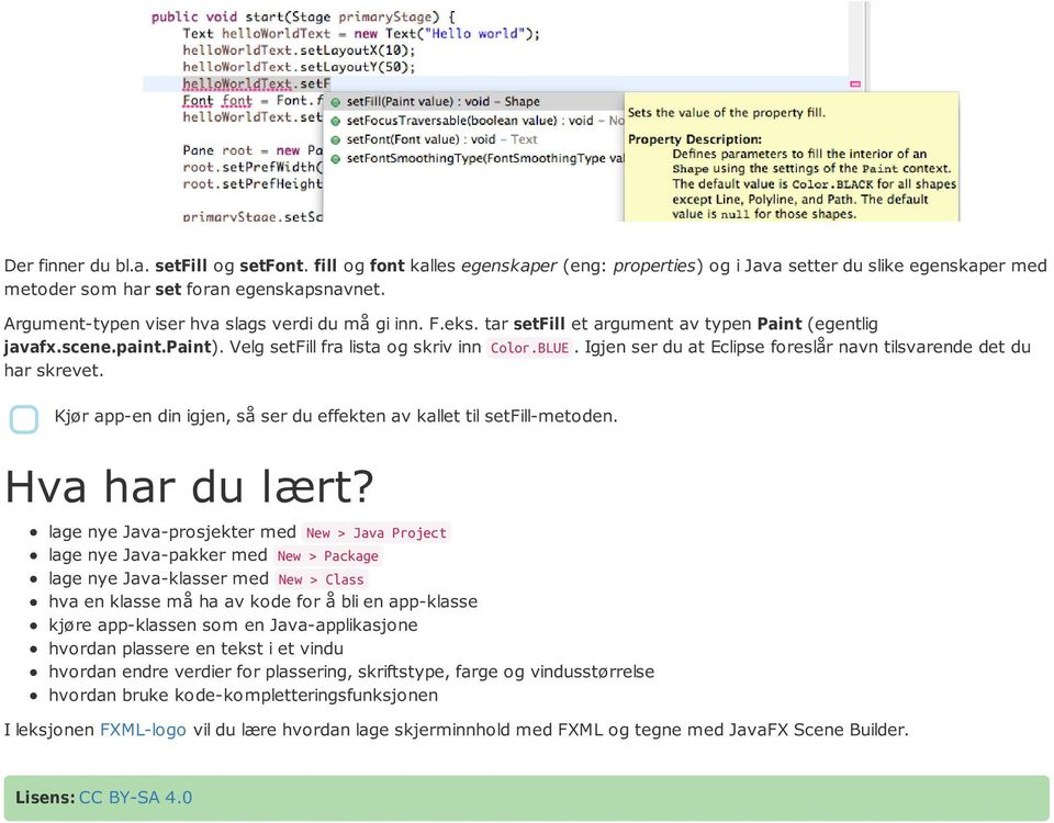 Igjen ser du at Eclipse foreslår navn tilsvarende det du har skrevet. Kjør app-en din igjen, så ser du effekten av kallet til setfill-metoden. Hva har du lært?