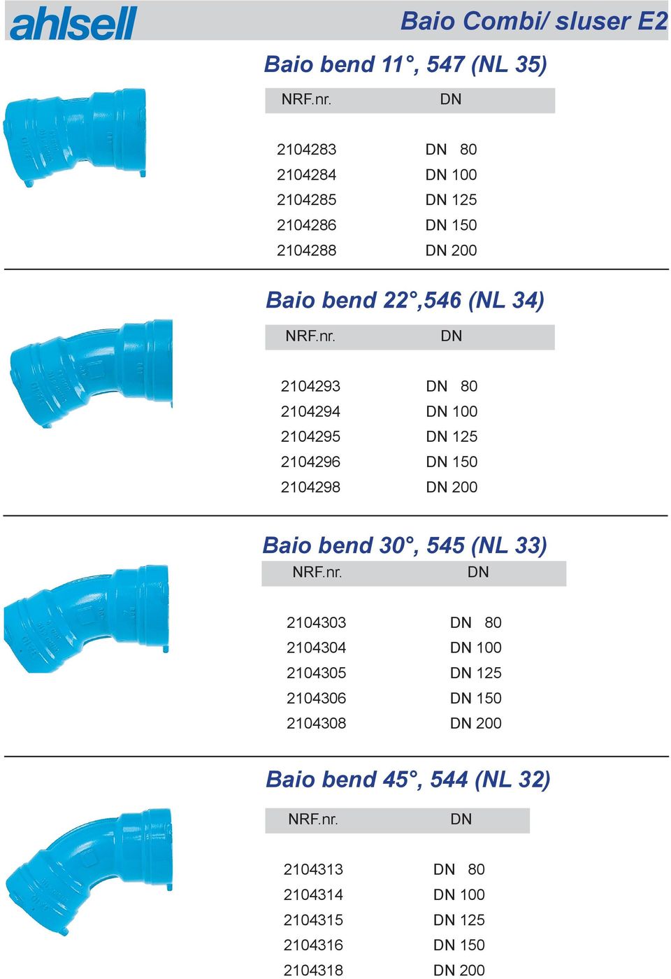 2104296 150 2104298 200 Baio bend 30, 545 (NL 33) 2104303 80 2104304 100 2104305 125