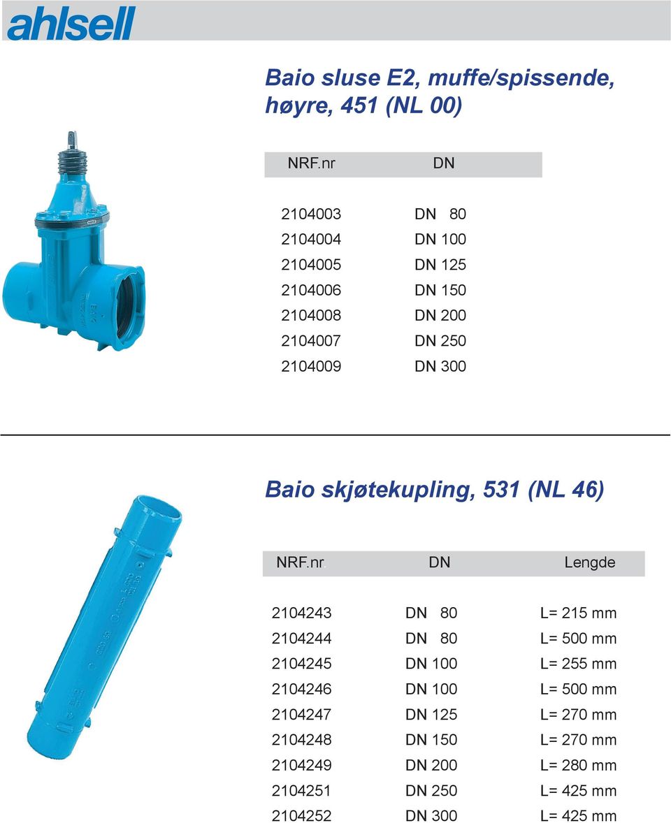 skjøtekupling, 531 (NL 46) Lengde 2104243 80 L= 215 mm 2104244 80 L= 500 mm 2104245 100 L=