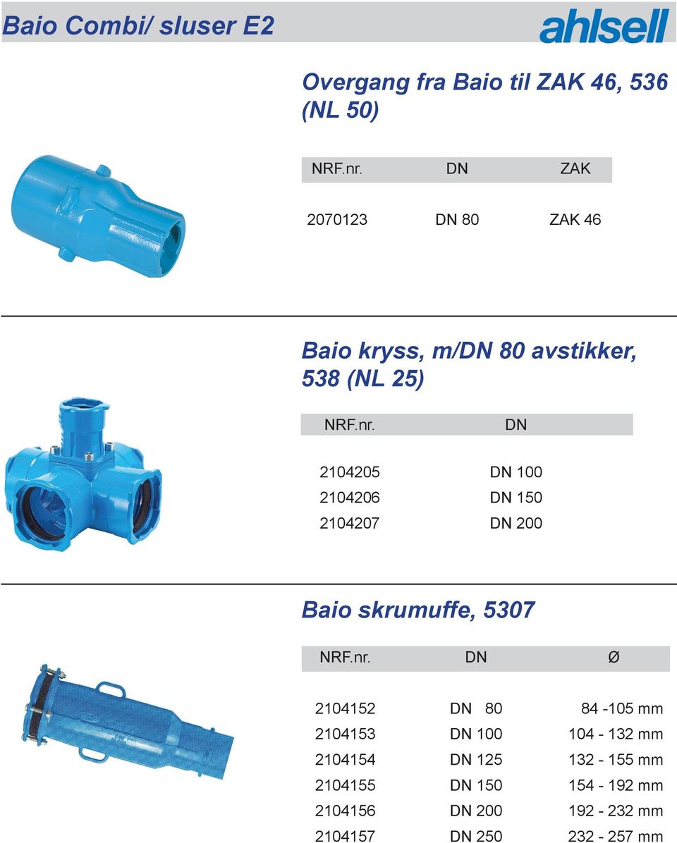 200 Baio skrumuffe, 5307 Ø 2104152 80 84-105 mm 2104153 100 104-132 mm 2104154