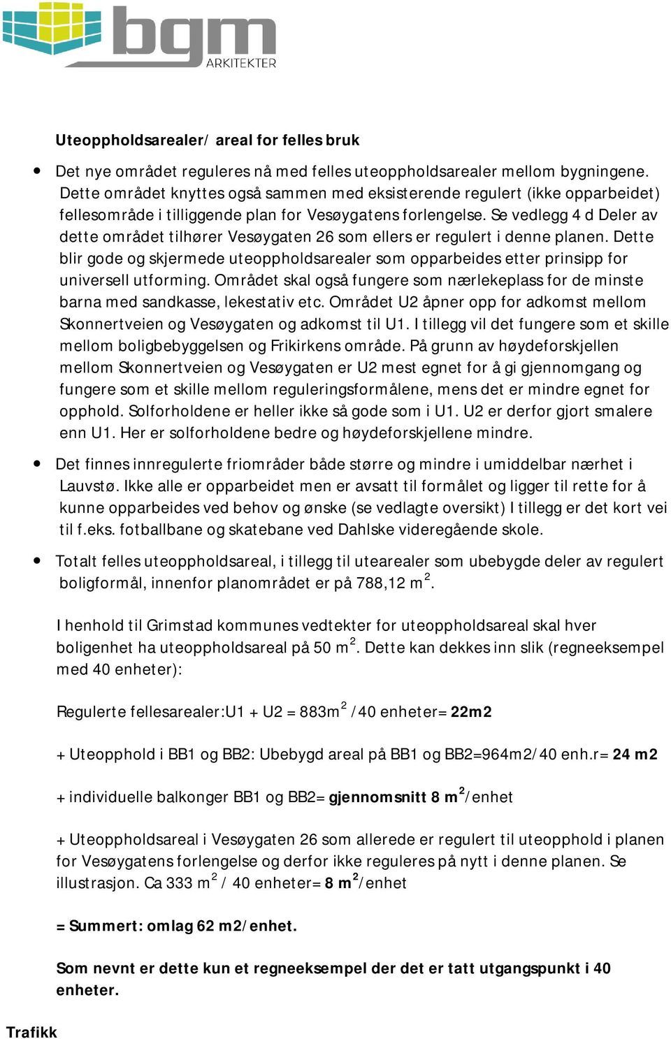 Se vedlegg 4 d Deler av dette området tilhører Vesøygaten 26 som ellers er regulert i denne planen.