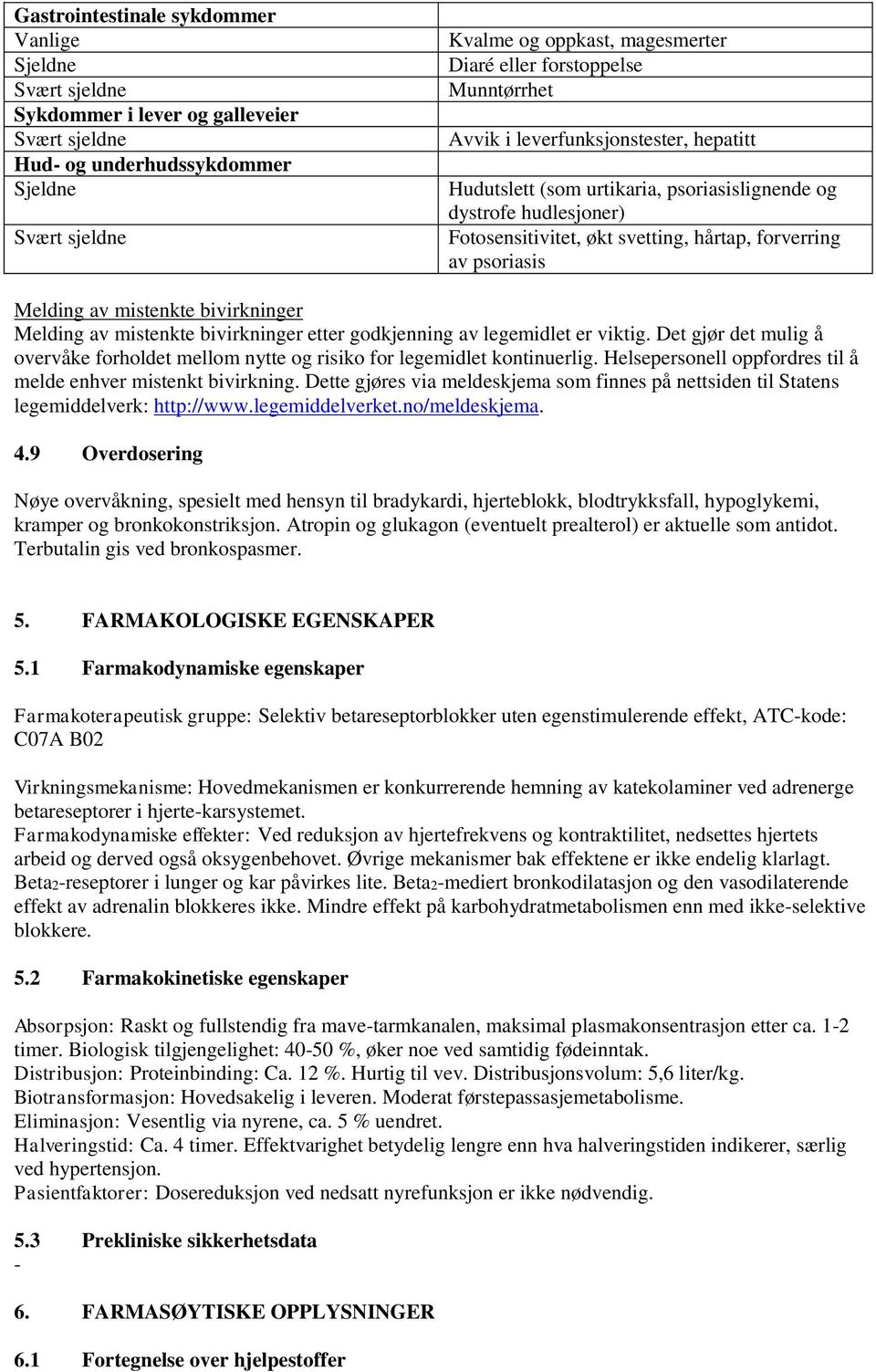 bivirkninger etter godkjenning av legemidlet er viktig. Det gjør det mulig å overvåke forholdet mellom nytte og risiko for legemidlet kontinuerlig.