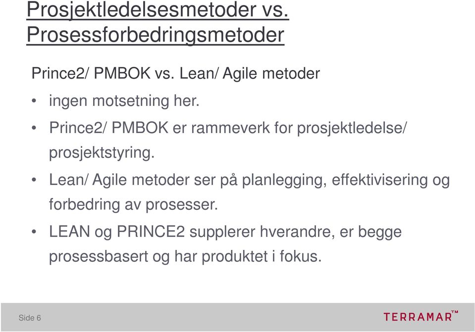 Prince2/ PMBOK er rammeverk for prosjektledelse/ prosjektstyring.