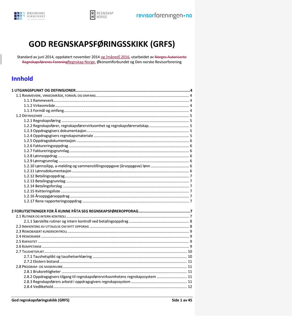 .. 5 1.2.1 Regnskapsføring... 5 1.2.2 Regnskapsfører, regnskapsførervirksomhet og regnskapsførerselskap... 5 1.2.3 Oppdragsgivers dokumentasjon... 5 1.2.4 Oppdragsgivers regnskapsmateriale... 5 1.2.5 Oppdragsdokumentasjon.