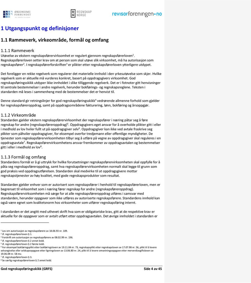 I regnskapsførerforskriften 3 er plikter etter regnskapsførerloven ytterligere utdypet. Det foreligger en rekke regelverk som regulerer det materielle innhold i den yrkesutøvelse som skjer.