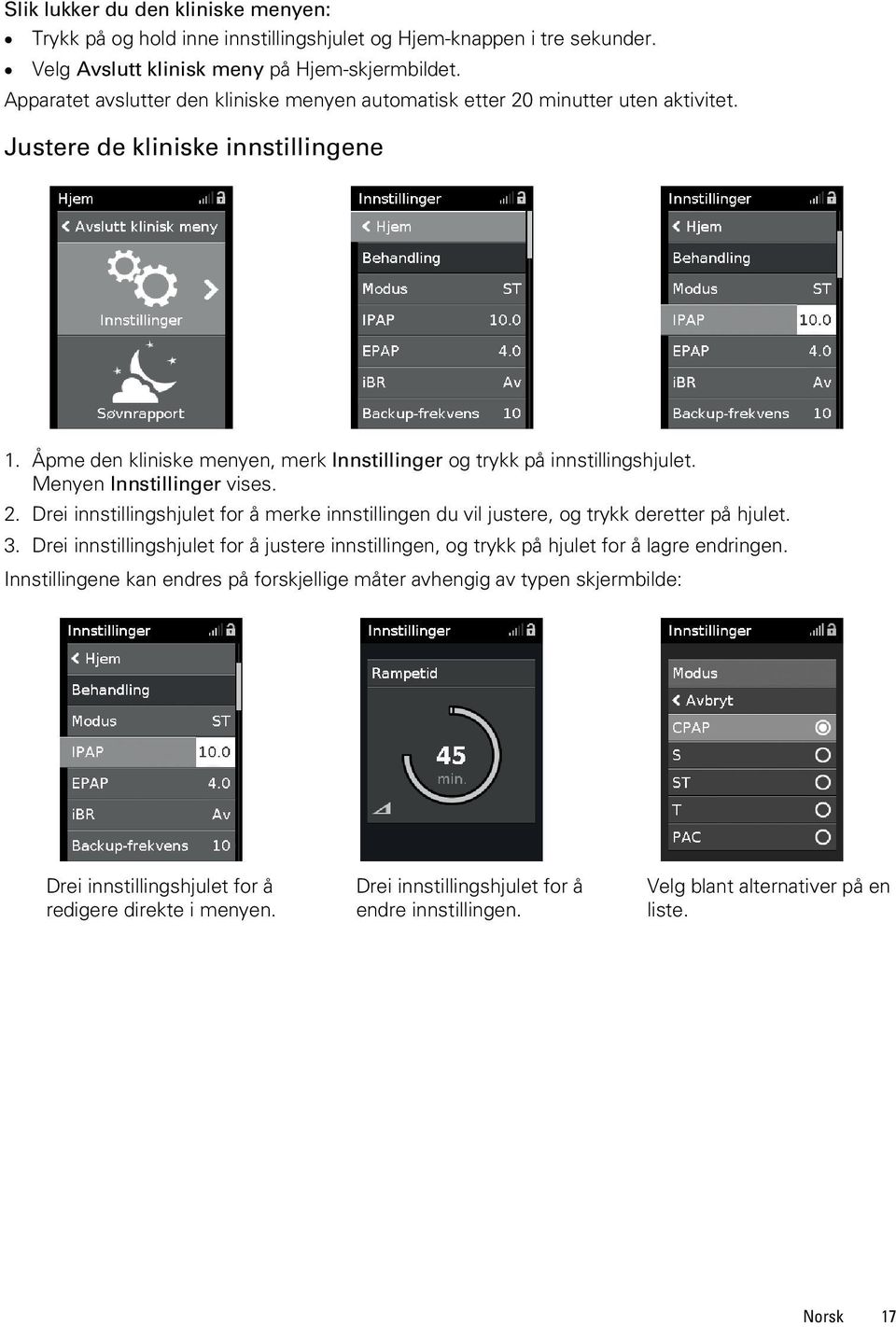 Menyen Innstillinger vises. 2. Drei innstillingshjulet for å merke innstillingen du vil justere, og trykk deretter på hjulet. 3.