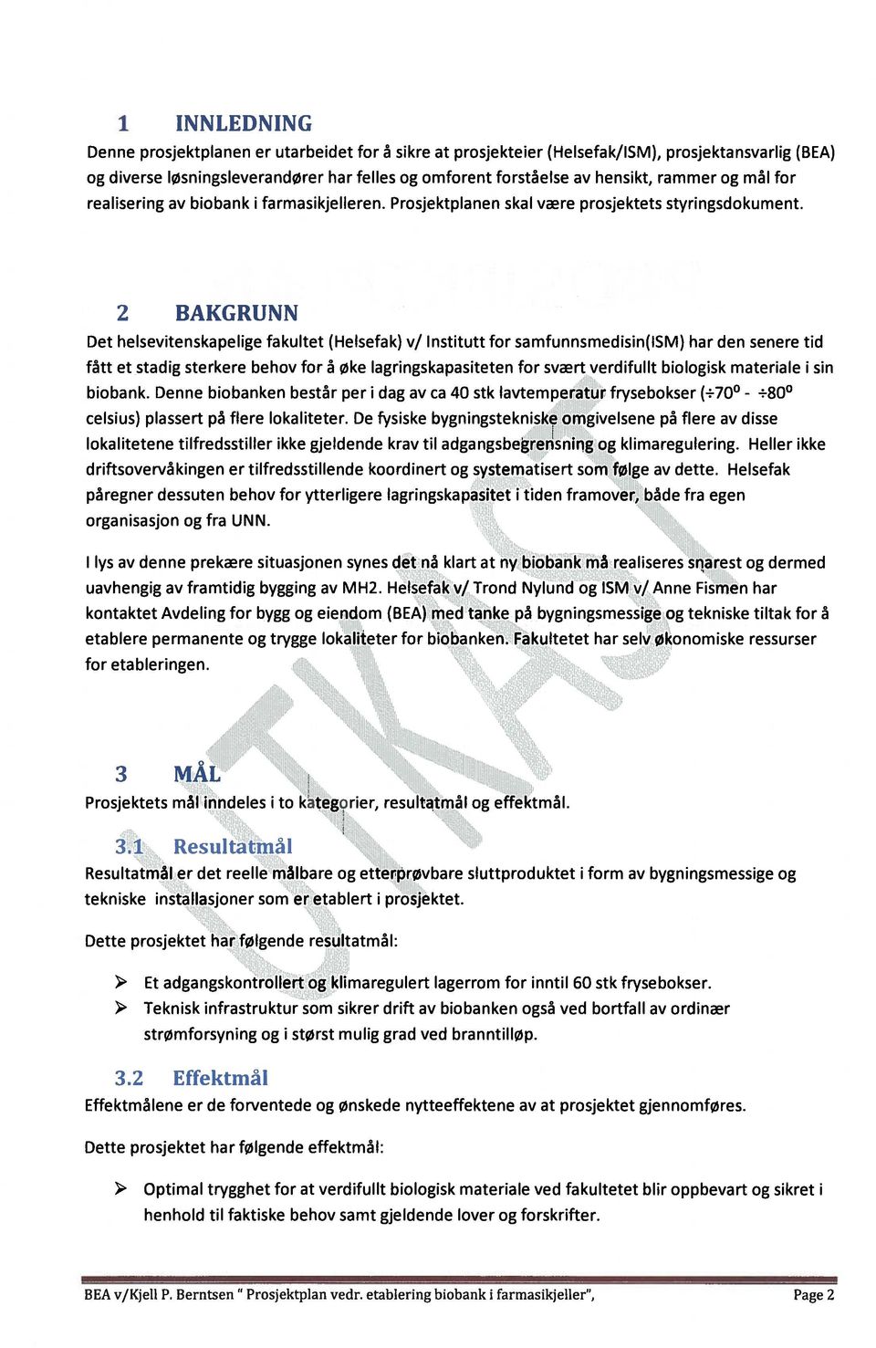 2 BAKGRUNN Det helsevitenskapelige fakultet (Helsefak) v/ lnstitutt for samfunnsmedisin(ism) har den senere tid fâtt et stadig sterkere behov for a Øke lagringskapasiteten for svrt verdifulit