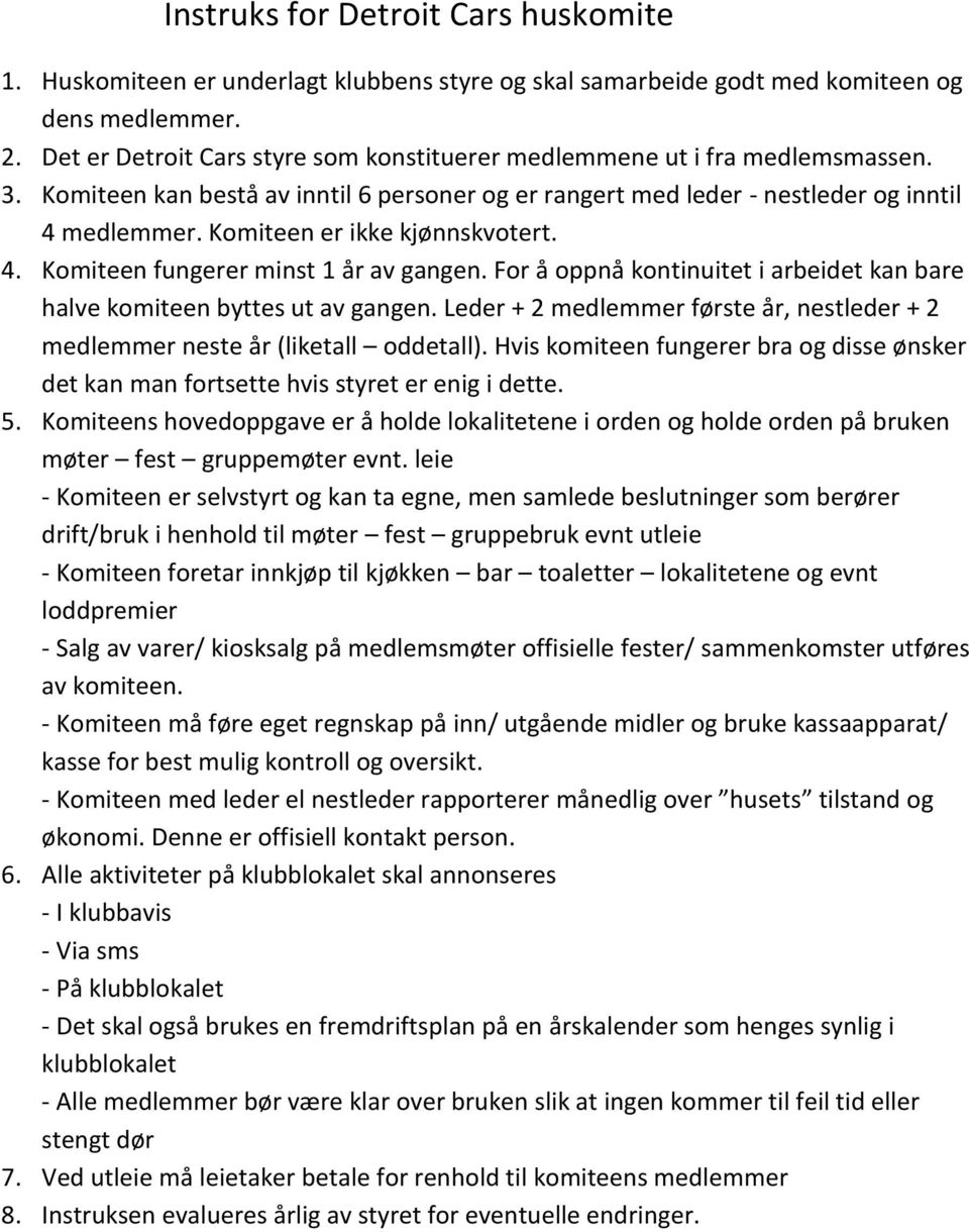 Komiteen er ikke kjønnskvotert. 4. Komiteen fungerer minst 1 år av gangen. For å oppnå kontinuitet i arbeidet kan bare halve komiteen byttes ut av gangen.