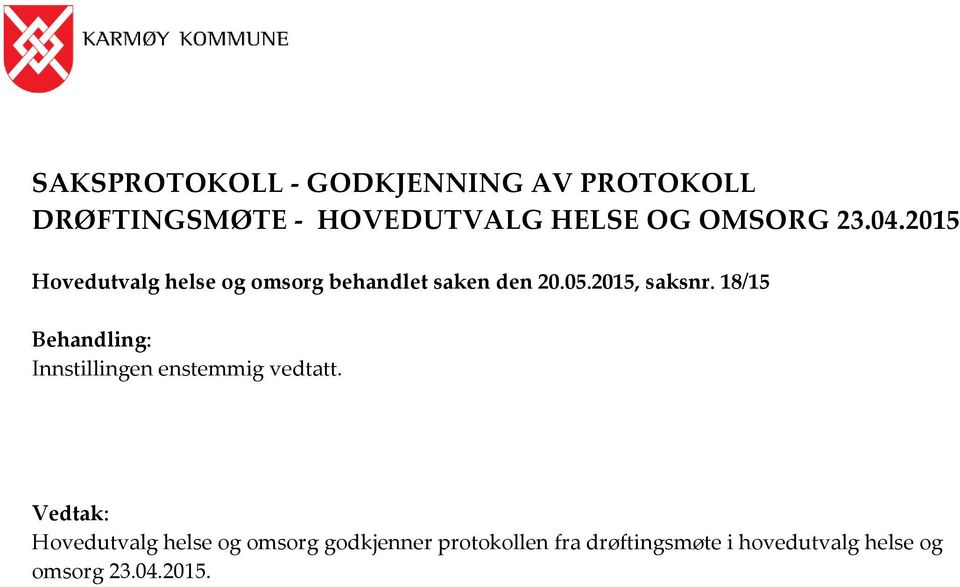 2015, saksnr. 18/15 Behandling: Innstillingen enstemmig vedtatt.