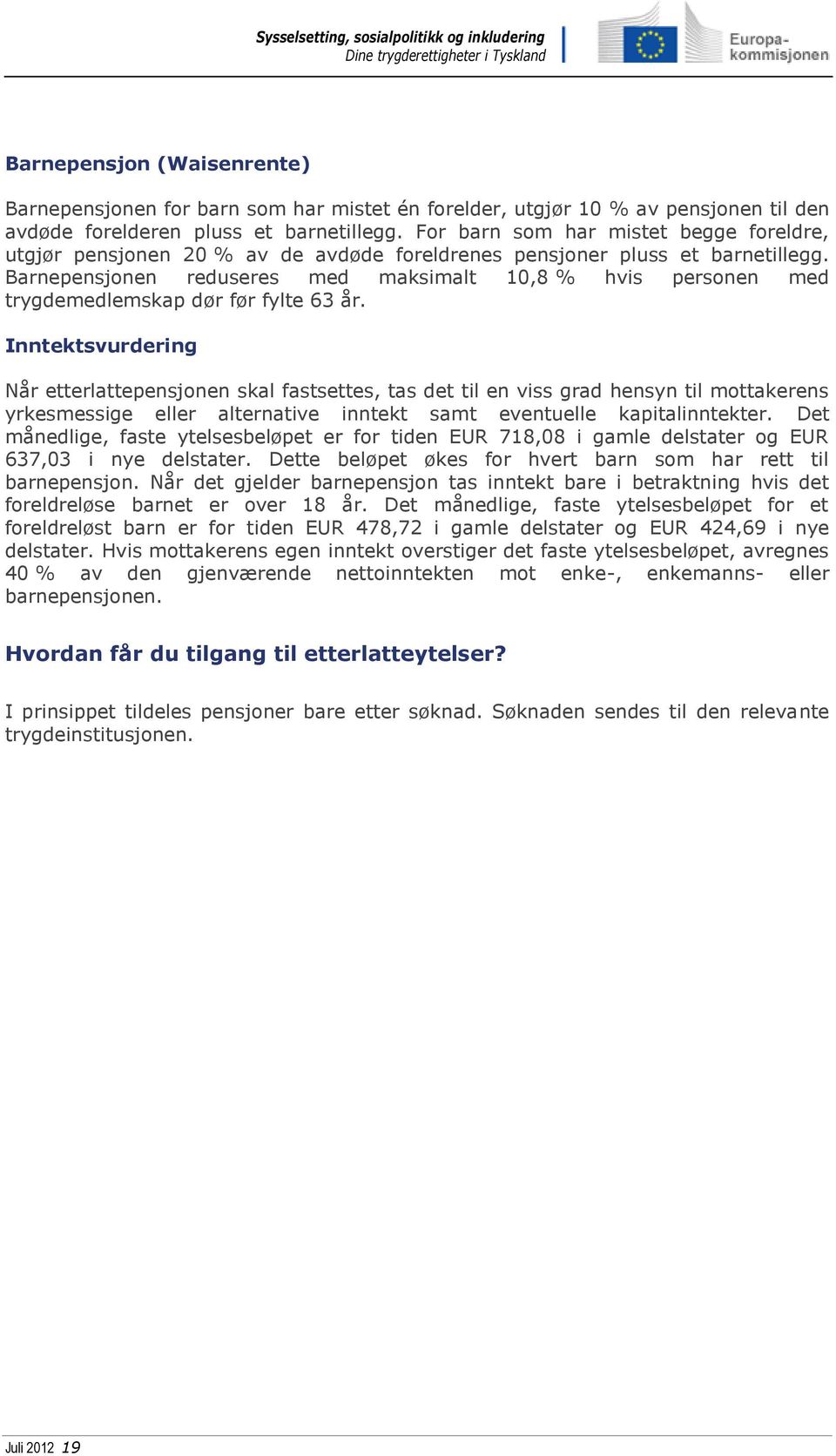 Barnepensjonen reduseres med maksimalt 10,8 % hvis personen med trygdemedlemskap dør før fylte 63 år.