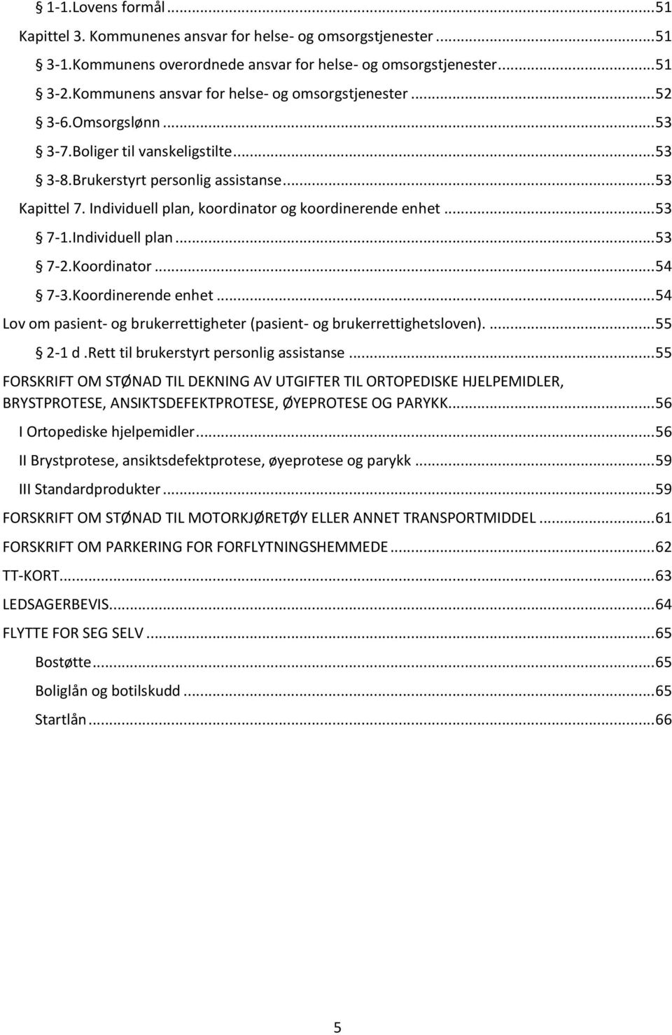 Individuell plan, koordinator og koordinerende enhet... 53 7-1.Individuell plan... 53 7-2.Koordinator... 54 7-3.Koordinerende enhet.