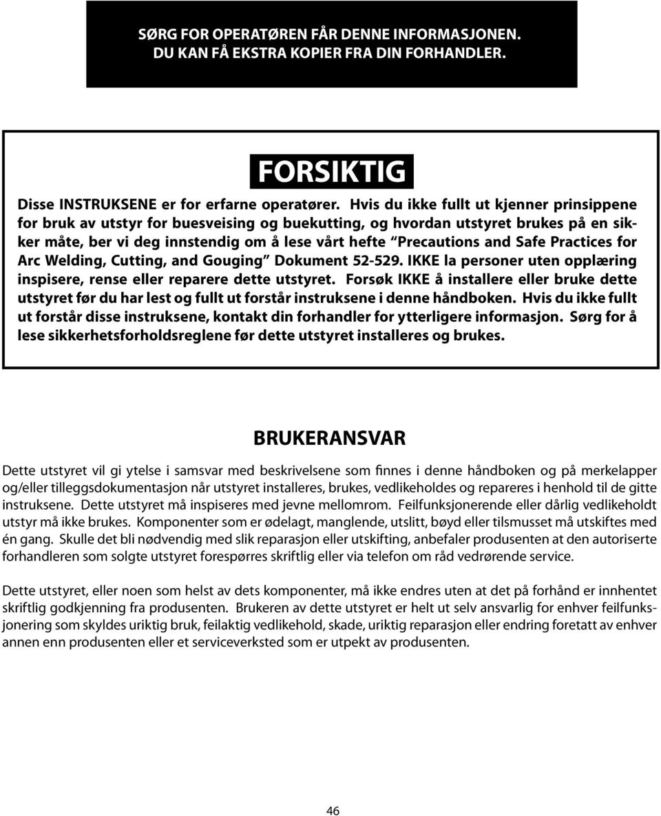 Safe Practices for Arc Welding, Cutting, and Gouging Dokument 52-529. IKKE la personer uten opplæring inspisere, rense eller reparere dette utstyret.