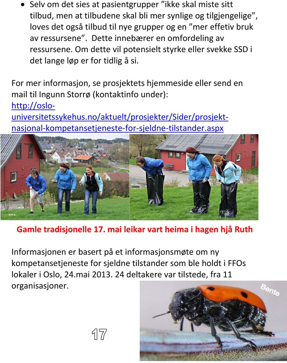 For mer informasjon, se prosjektets hjemmeside eller send en mail til Ingunn Storrø (kontaktinfo under): http://oslouniversitetssykehus.