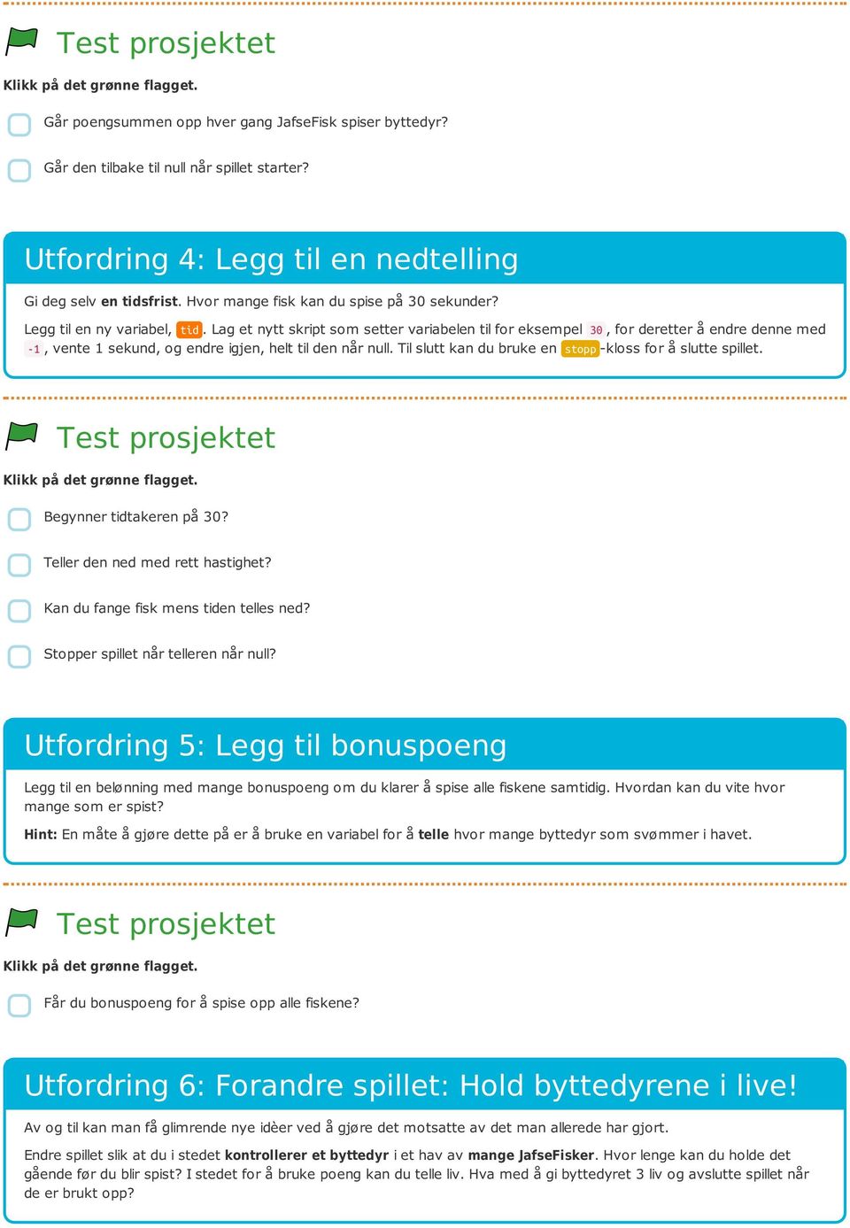 Lag et nytt skript som setter variabelen til for eksempel 30, for deretter å endre denne med -1, vente 1 sekund, og endre igjen, helt til den når null.