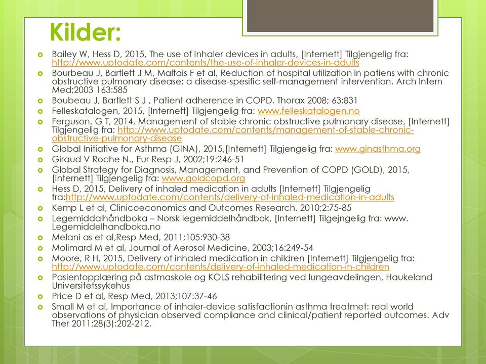 disease-spesific self-management intervention. Arch Intern Med;2003 163:585 Boubeau J, Bartlett S J, Patient adherence in COPD.