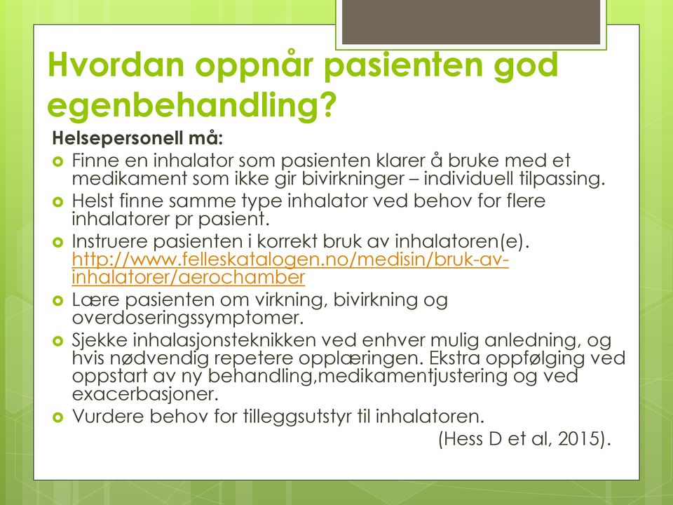 Helst finne samme type inhalator ved behov for flere inhalatorer pr pasient. Instruere pasienten i korrekt bruk av inhalatoren(e). http://www.felleskatalogen.