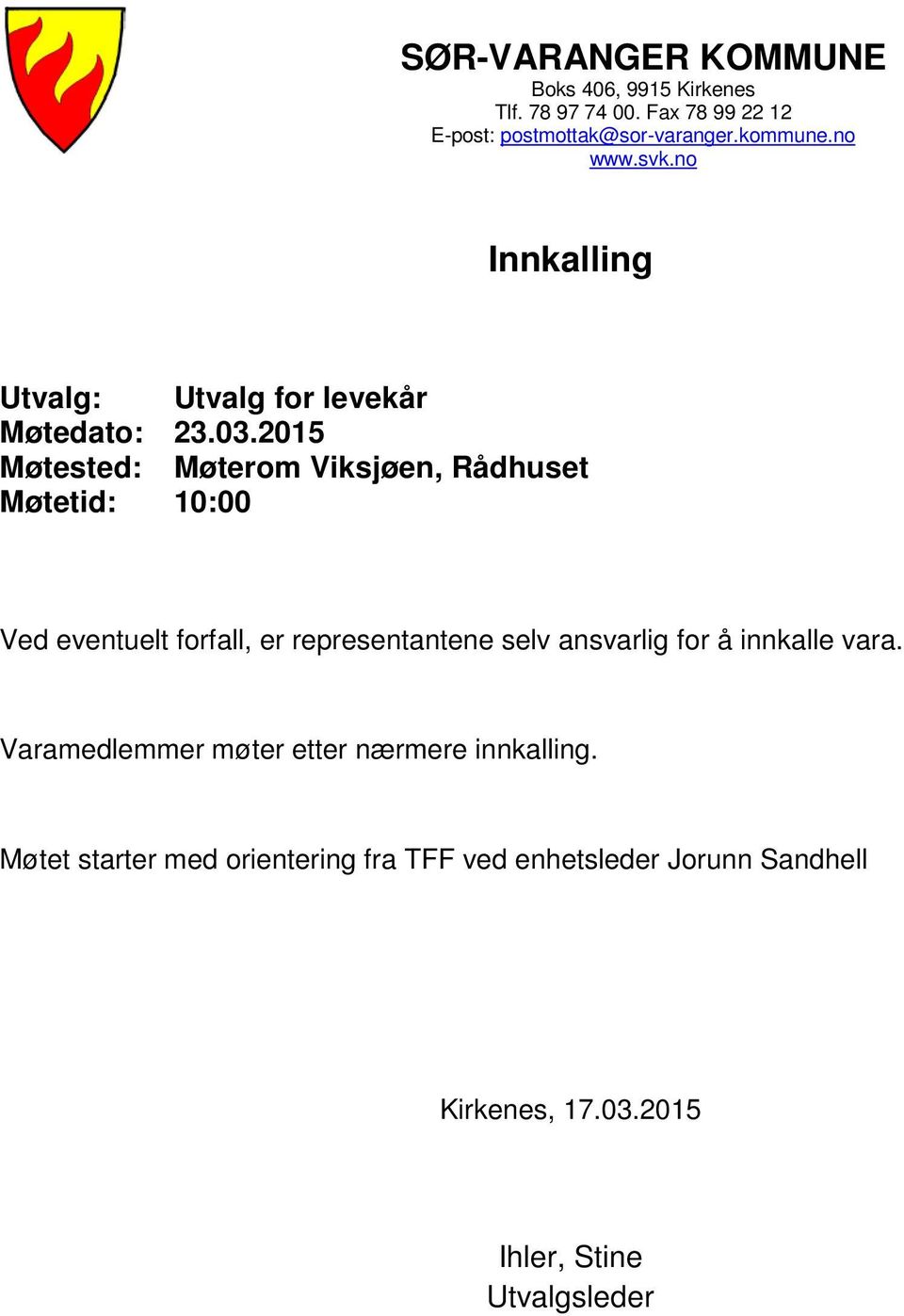 2015 Møtested: Møterom Viksjøen, Rådhuset Møtetid: 10:00 Ved eventuelt forfall, er representantene selv ansvarlig for å