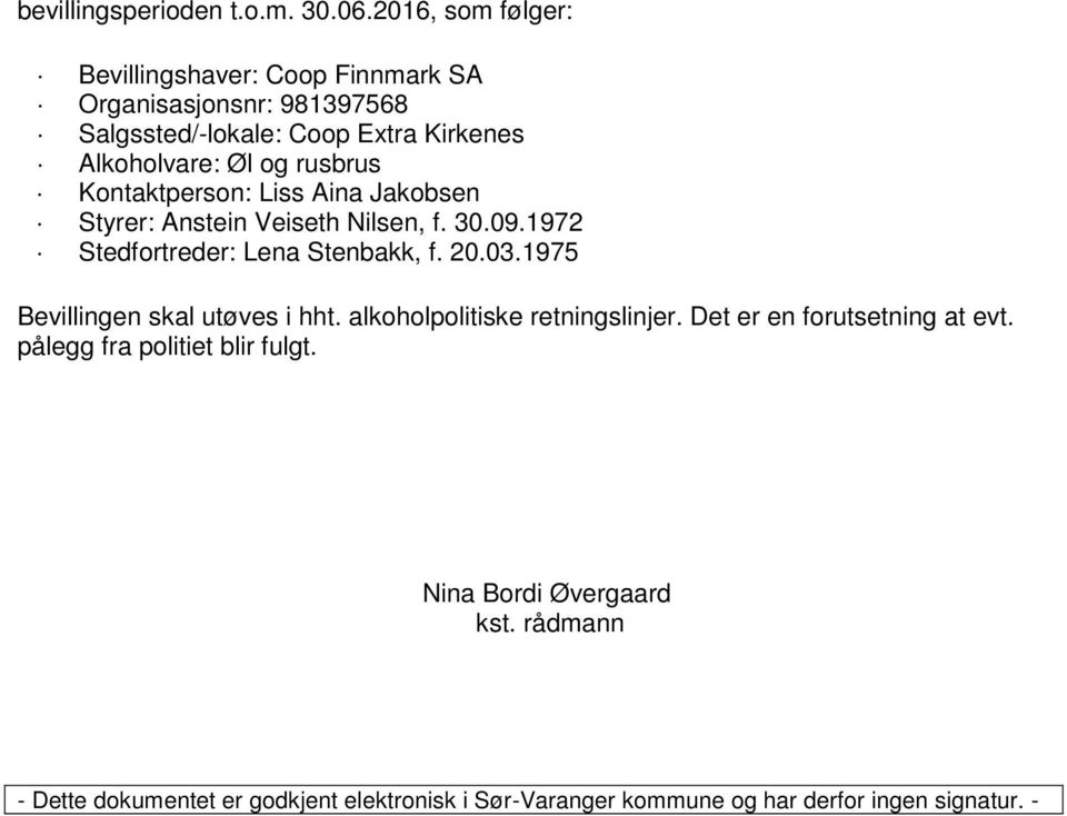 rusbrus Kontaktperson: Liss Aina Jakobsen Styrer: Anstein Veiseth Nilsen, f. 30.09.1972 Stedfortreder: Lena Stenbakk, f. 20.03.