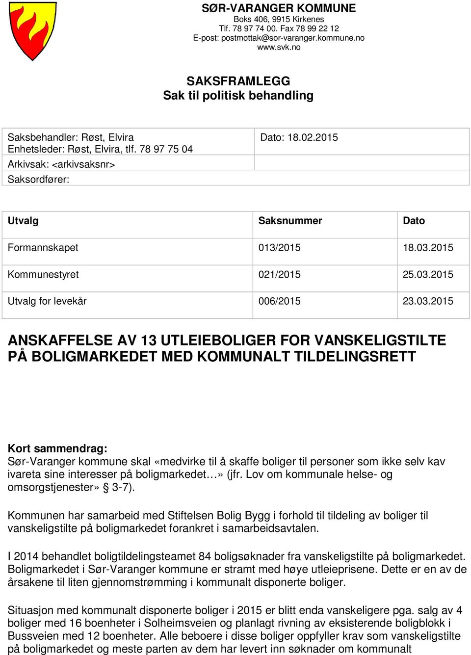 2015 Utvalg Saksnummer Dato Formannskapet 013/2015 18.03.