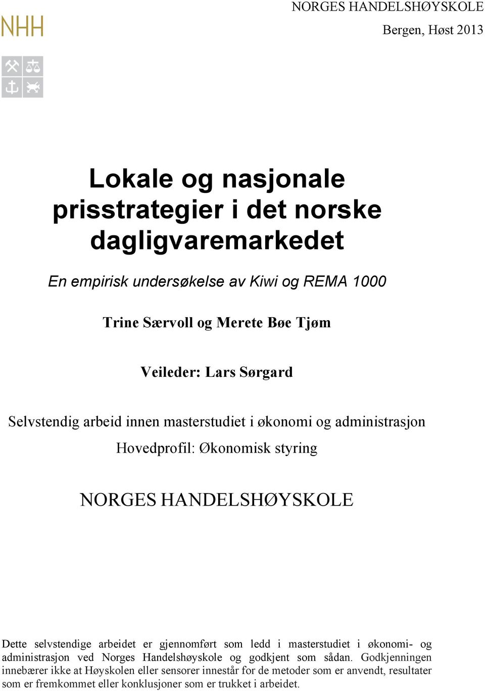 HANDELSHØYSKOLE Dette selvstendige arbeidet er gjennomført som ledd i masterstudiet i økonomi- og administrasjon ved Norges Handelshøyskole og godkjent som sådan.