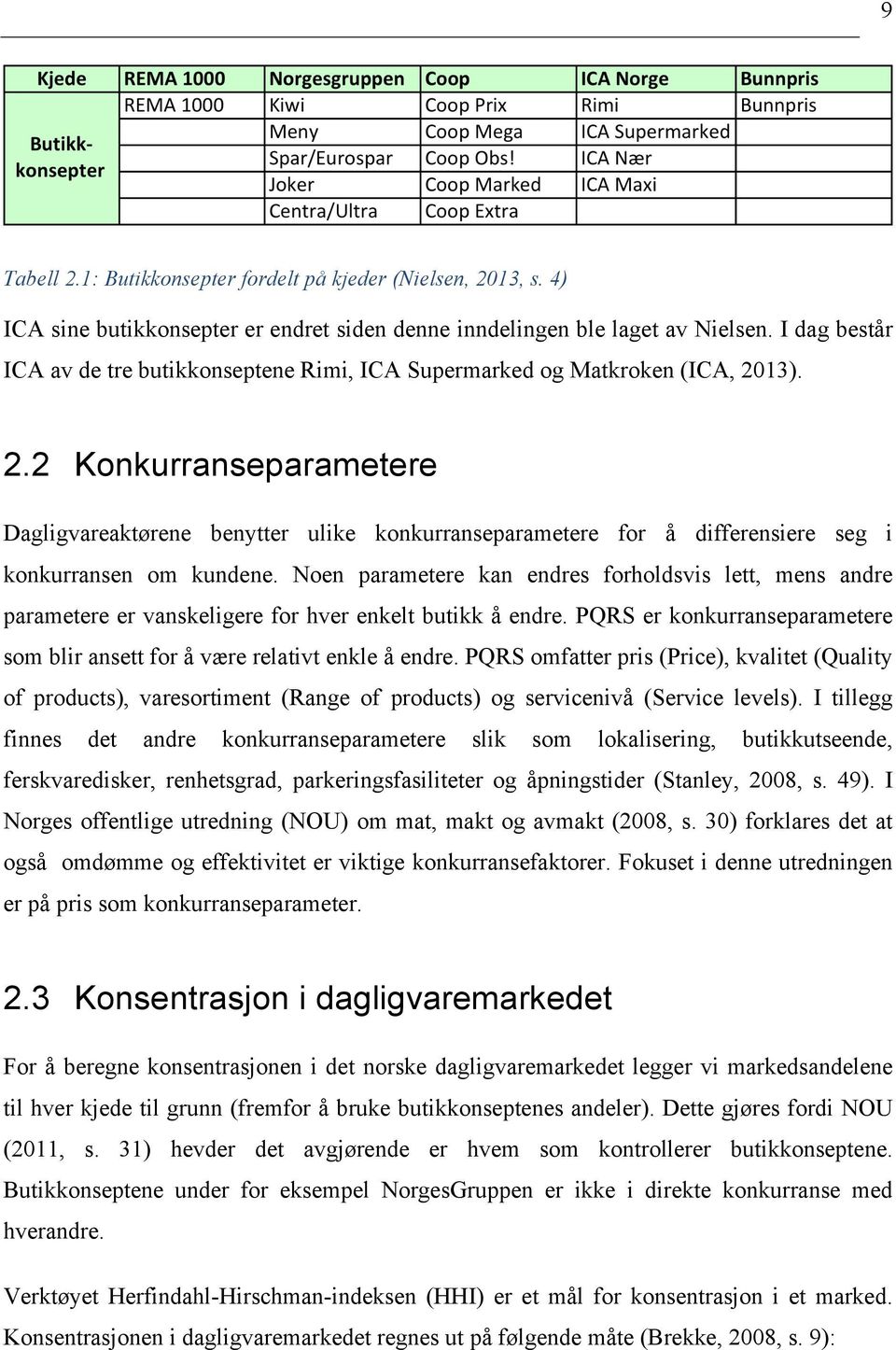 13). 2.2 Konkurranseparametere Dagligvareaktørene benytter ulike konkurranseparametere for å differensiere seg i konkurransen om kundene.