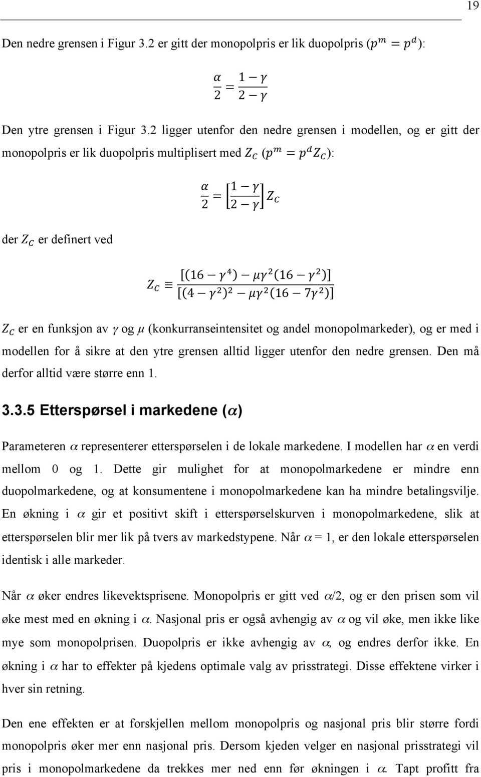 Z! er en funksjon av γ og µ (konkurranseintensitet og andel monopolmarkeder), og er med i modellen for å sikre at den ytre grensen alltid ligger utenfor den nedre grensen.