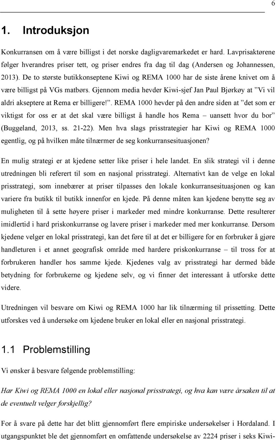 De to største butikkonseptene Kiwi og REMA 1000 har de siste årene knivet om å være billigst på VGs matbørs.