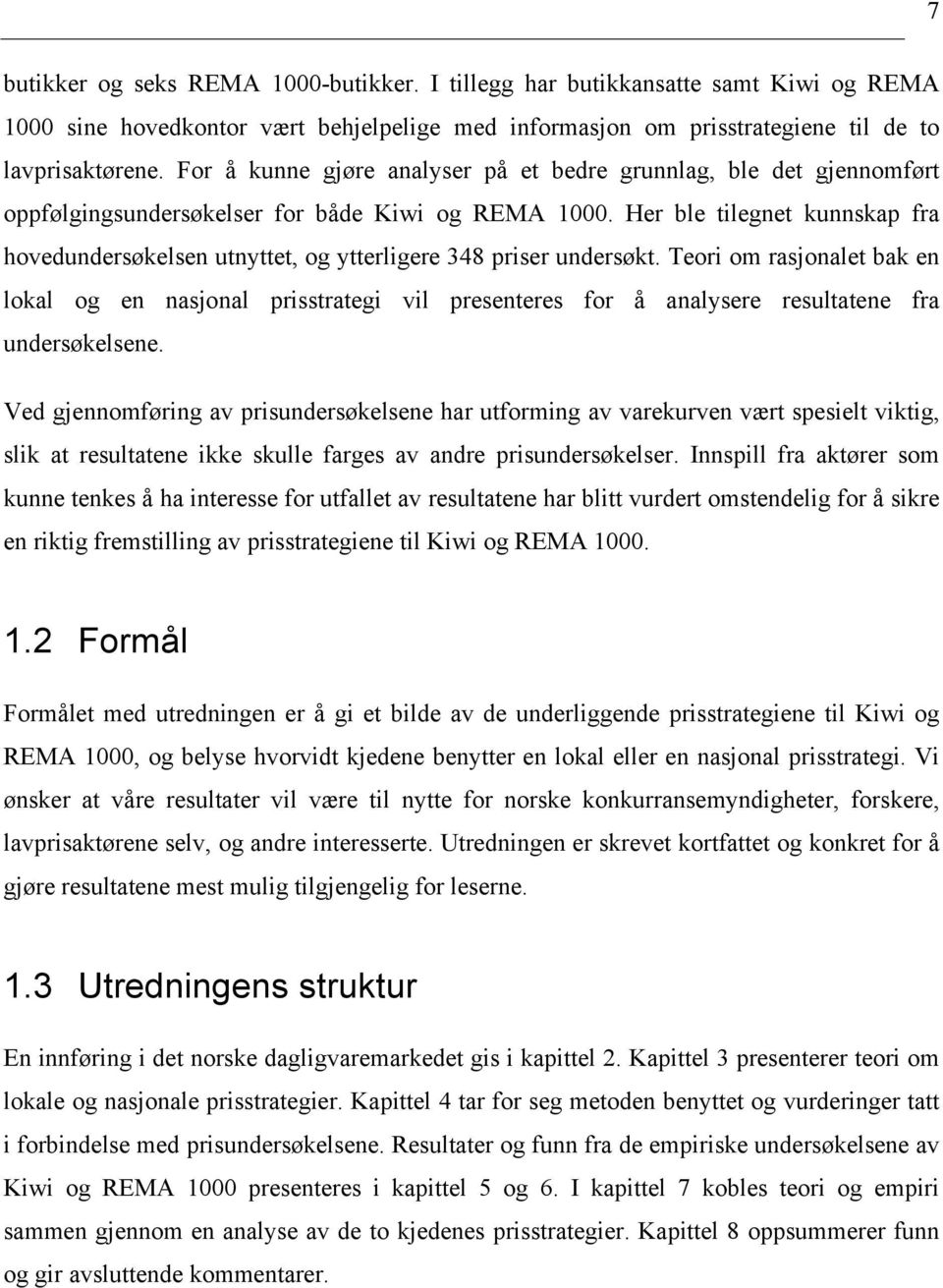 Her ble tilegnet kunnskap fra hovedundersøkelsen utnyttet, og ytterligere 348 priser undersøkt.