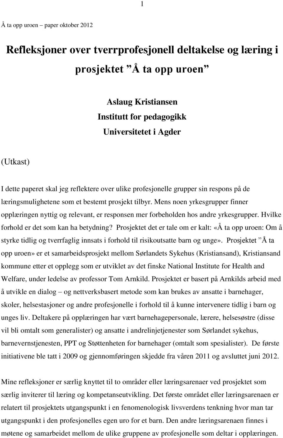 Mens noen yrkesgrupper finner opplæringen nyttig og relevant, er responsen mer forbeholden hos andre yrkesgrupper. Hvilke forhold er det som kan ha betydning?