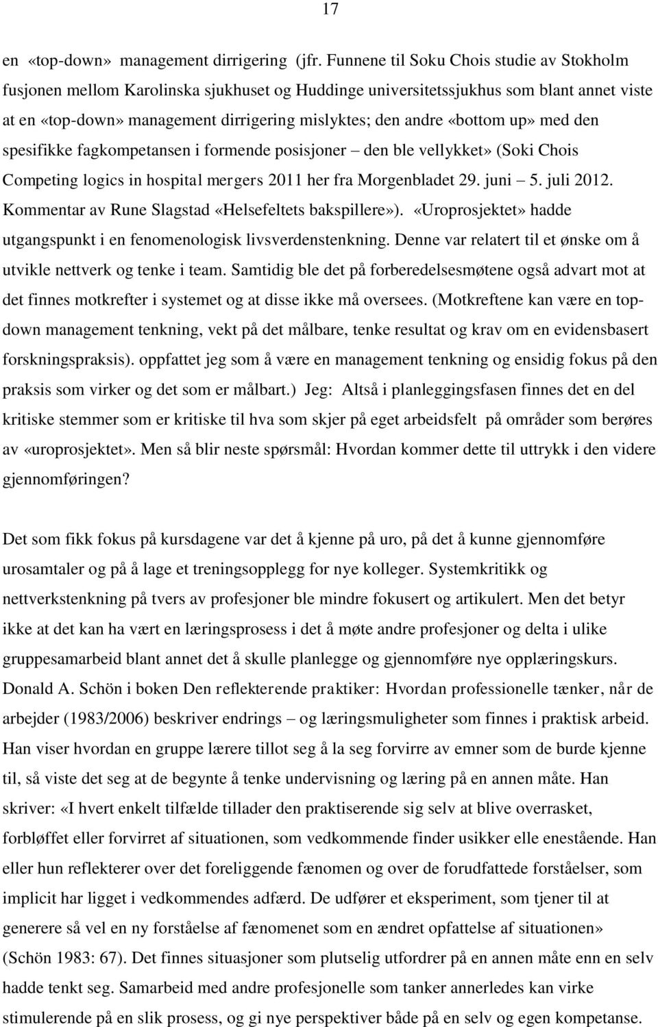 «bottom up» med den spesifikke fagkompetansen i formende posisjoner den ble vellykket» (Soki Chois Competing logics in hospital mergers 2011 her fra Morgenbladet 29. juni 5. juli 2012.