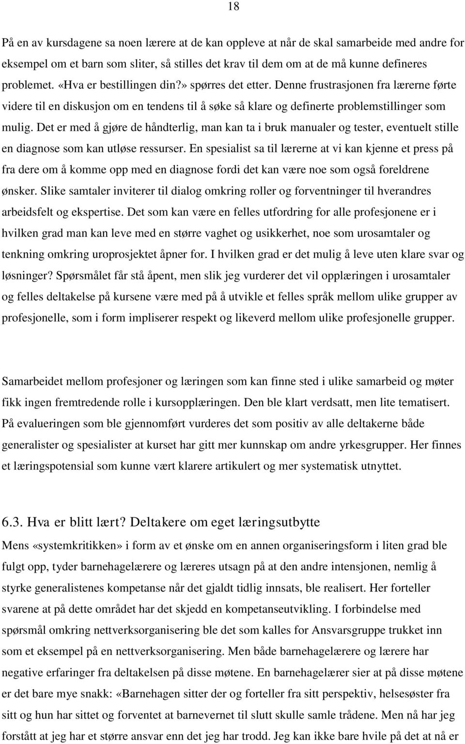 Det er med å gjøre de håndterlig, man kan ta i bruk manualer og tester, eventuelt stille en diagnose som kan utløse ressurser.