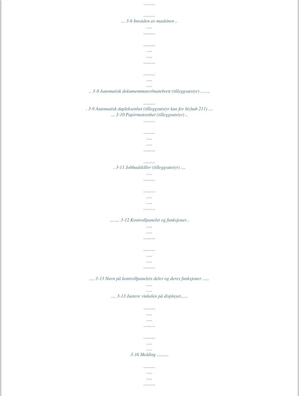 ..... 3-10 Papirmateenhet (tilleggsutstyr)... 3-11 Jobbadskiller (tilleggsutstyr).