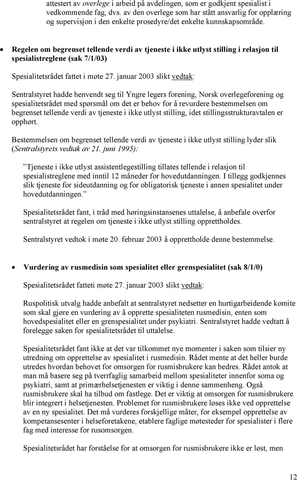 Regelen om begrenset tellende verdi av tjeneste i ikke utlyst stilling i relasjon til spesialistreglene (sak 7/1/03) Spesialitetsrådet fattet i møte 27.