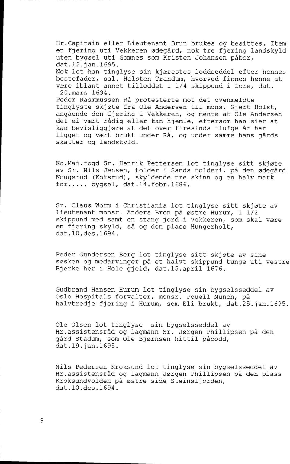 Peder Rasmmussen RA protesterte mot det ovenmeldte loddseddel- ef ter hennes hvorved f i-nnes henne at skippund i Loxer dat. tinglyste skjote fra O1e Andersen til mons.