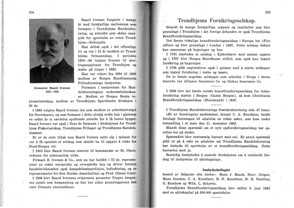 ' Jli Han deltok også i det offentlig l liv og var i 12 år medlem av Trondll hjems formannskap. I perioder!! 1891 94 valgtes Iversen til stor tingssuppleant for Trondhjem opi; møtte på tinget i 1893.