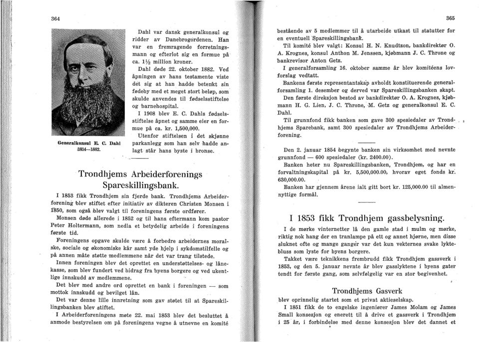 I 1908 blev E. C. Dahls fødselsstiftelse åpnet og samme eier en formue på ca. kr. 1,500,000. Utenfor stiftelsen i det skjønne parkanlegg som han selv hadde anlagt står hans byste i bronse.