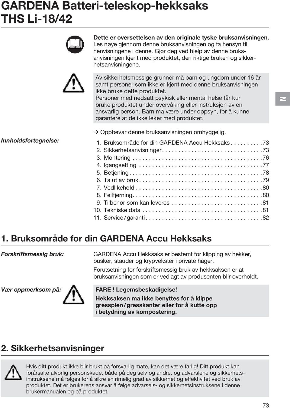 Av sikkerhetsmessige grunner må barn og ungdom under 16 år samt personer som ikke er kjent med denne bruksanvisningen ikke bruke dette produktet.