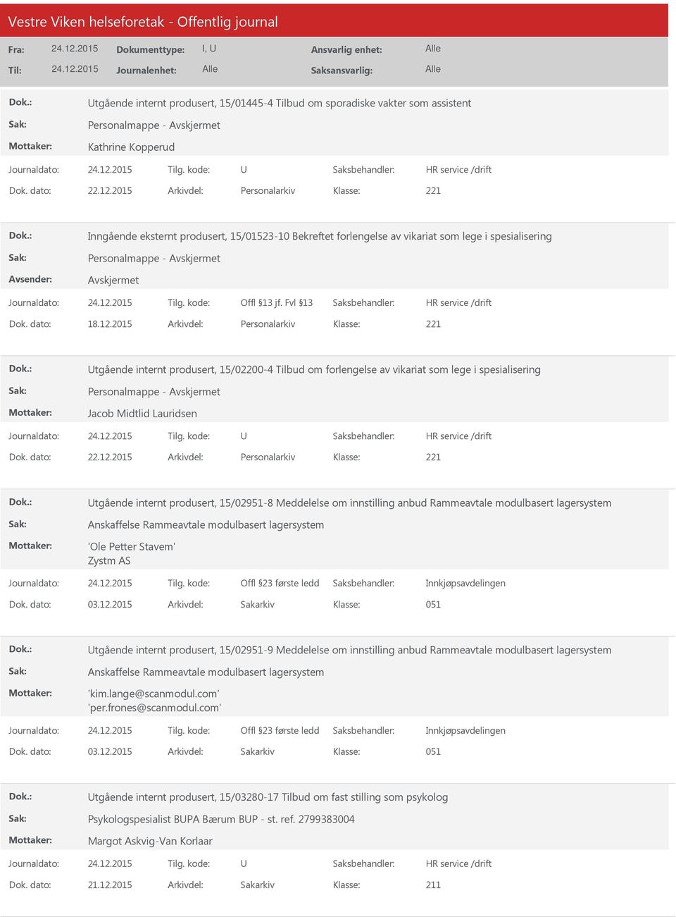 2015 Arkivdel: Personalarkiv tgående internt produsert, 15/02200-4 Tilbud om forlengelse av vikariat som lege i spesialisering Personalmappe - Jacob Midtlid Lauridsen Dok. dato: 22.12.