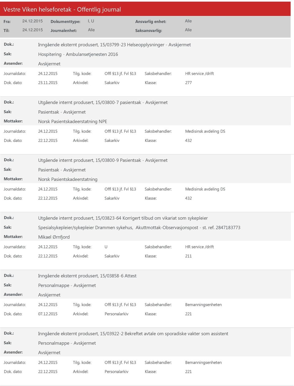 - Pasientsak - Norsk Pasientskadeerstatning Medisinsk avdeling DS 432 tgående internt produsert, 15/03823-64 Korrigert tilbud om vikariat som sykepleier Spesialsykepleier/sykepleier Drammen sykehus,