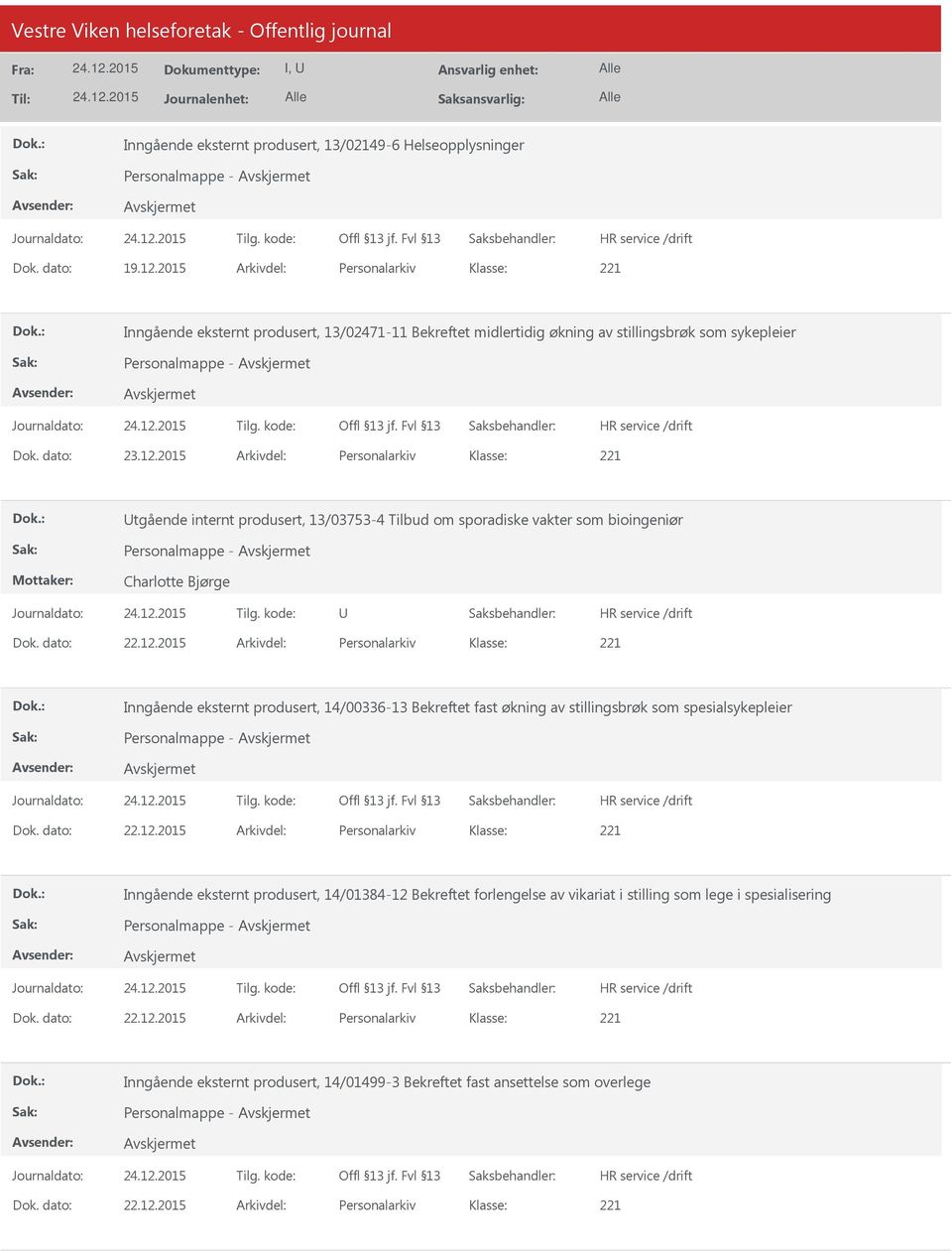 2015 Arkivdel: Personalarkiv tgående internt produsert, 13/03753-4 Tilbud om sporadiske vakter som bioingeniør Personalmappe - Charlotte Bjørge Dok. dato: 22.12.