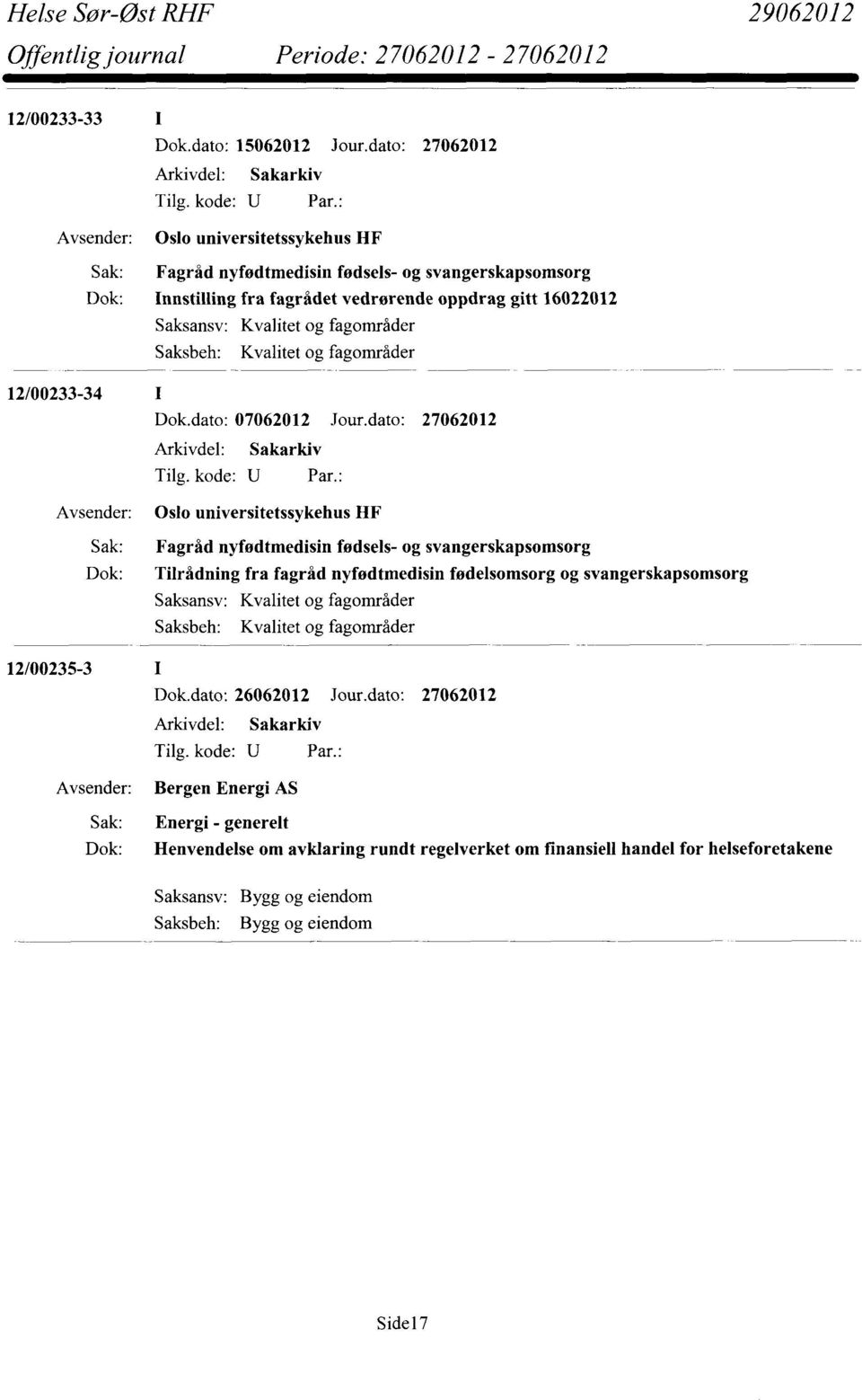 Saksbeh: Kvalitet og fagområder 12/00233-34 Dok.dato: 07062012 Jour.