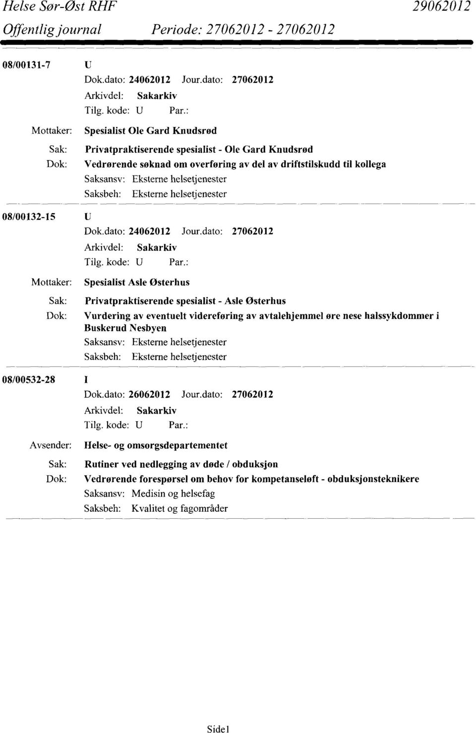 helsetjenester Saksbeh: Eksterne helsetjenester 08/00132-15 Dok.dato: 24062012 Jour.