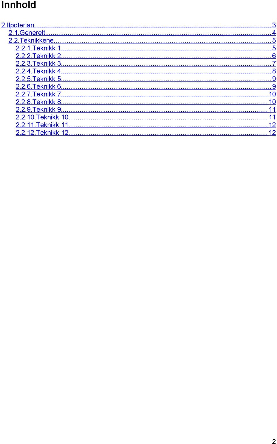 .. 9 2.2.6.Teknikk 6... 9 2.2.7.Teknikk 7... 10 2.2.8.Teknikk 8... 10 2.2.9.Teknikk 9.